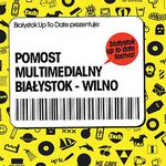 Białystok w Wilnie, Wilno w Białymstoku. Pomost multimedialny UP2D8 Festival