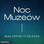 Noc Muzeów Białystok 2025