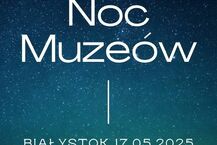 Noc Muzeów Białystok 2025