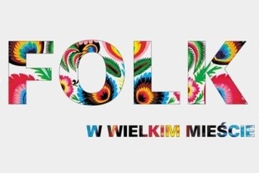 Znamy finalistów konkursu "Folk w wielkim mieście"