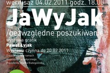 JaWyJak-bezwzględne poszukiwanie. Wystawa grafik Pawła Łyjaka