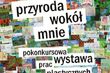 Przyroda wokół mnie. Wystawa pokonkursowa