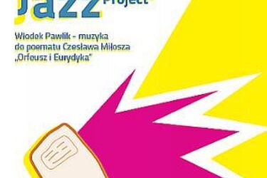  Miłosz Jazz Project. Orfeusz i Eurydyka w wykonaniu Włodka Pawlika