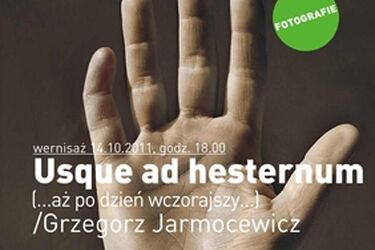 Usque ad hesternum (...aż po dzień wczorajszy...). Wystawa Grzegorza Jarmocewicza