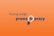 Poznaj swoje prawa w pracy. Kampania Państwowej Inspekcji Pracy
