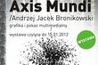 Axis Mundi. Pokaz multimedialny i wystawa grafiki Andrzeja Jacka Bronikowskiego