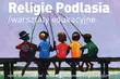 Religie Podlasia. Zapisy na warsztaty już ruszyły