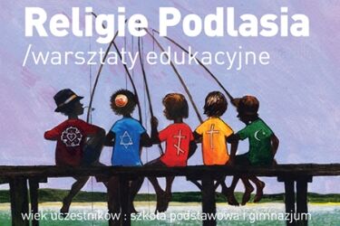 Religie Podlasia. Zapisy na warsztaty już ruszyły