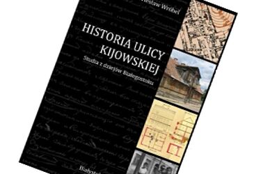 Powstała monografia ulicy Kijowskiej