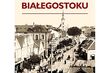 Można kupić obszerną "Historię Białegostoku"