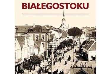 Dziś promocja książki "Historia Białegostoku"