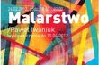 Malarstwo. Wystawa Pawła Iwaniuka