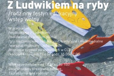 Z Ludwikiem na ryby! Rodzinny festyn edukacyjny z okazji III urodzin CLZ