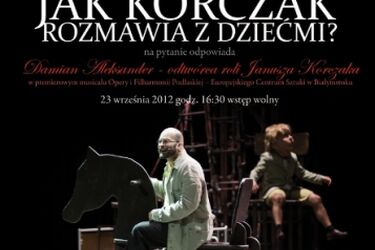 Jak Korczak rozmawia z dziećmi? Spotkanie z Damianem Aleksandrem