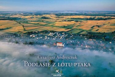 Podlasie z lotu ptaka. Pierwszy album prezentujący niezwykłe fotografie
