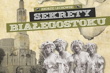 Jakie są sekrety Białegostoku? Nowa książka pełna fotografii z epoki