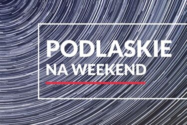Co robić w weekend na Podlasiu? Powstał nowy folder turystyczny