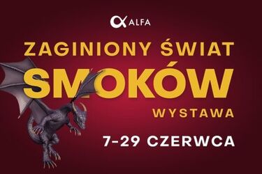 Wystawa "Zaginiony Świat Smoków" w Alfa Centrum