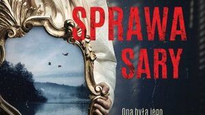 Co się stało z małą Sarą? Wciągający, niejednoznaczny thriller psychologiczny