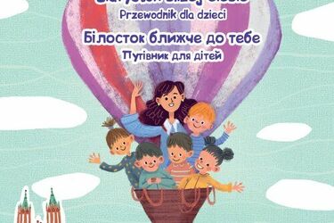 "Białystok bliżej Ciebie", czyli polsko-ukraiński przewodnik po mieście dla dzieci