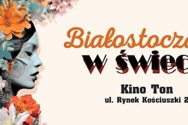 "Białostoczanki w świecie". Wszystkie artystki zaczynały w naszym mieście!