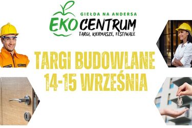W ten weekend warto odwiedzić Giełdę na Andersa. Odbędą się targi budowlane