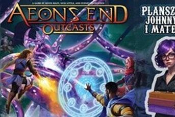 Aeon's End: Wygnańcy na Plnszówkach Johnny'ego i Mateusza