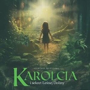 Karolcia i sekret Leśnej Doliny