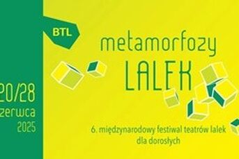  6. edycja Międzynarodowego Festiwalu Teatrów Lalek dla Dorosłych „Metamorfozy Lalek” 