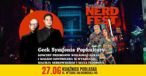 Nerd Fest: Geek Symfonia Popkultury - koncert Macieja Nerkowskiego i Maxa Fedorova