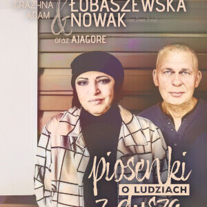 Piosenki o ludziach z duszą - Grażyna Łobaszewska i Adam Nowak