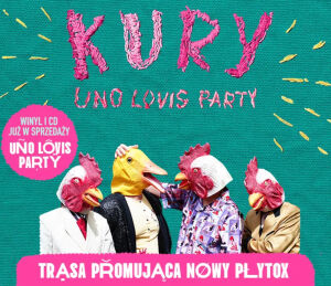 Kury – Uno Lovis Party – Trasa promująca nowy płytox