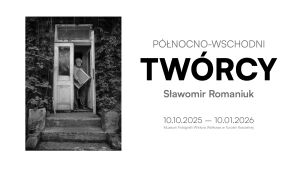 Wystawa „Północno-wschodni Twórcy” - Sławomir Romaniuk
