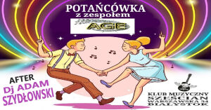 Potańcówka z zespołem AGE + after DJ Adam Szydłowki