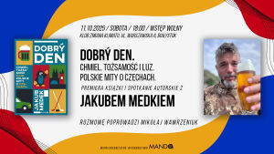 Dobry Den. Polskie mity o Czechach / spotkanie autorskie z Jakubem Medkiem 