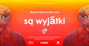 Wystawa „Są wyjątki” Marcela Marcina Marczuka