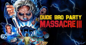 Najlepsze z najgorszych: Dude Bro Party Massacre III 