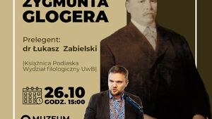 Wykład „Tykocin w publicystyce Zygmunta Glogera”