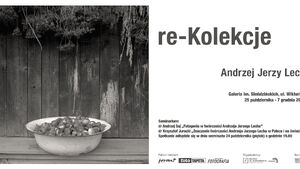 Wystawa „re-Kolekcje” Andrzeja Jerzego Lecha