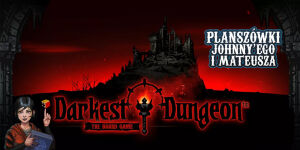 Darkest Dungeon na Planszówkach Johnny'ego i Mateusza