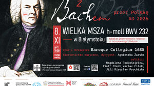Z Bachem przez Polskę 2025 – Wielka Msza h-moll w Białymstoku