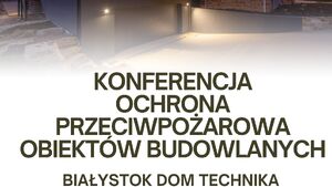 Konferencja ”Ochrona przeciwpożarowa w obiektach budowlanych”