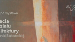 Podwójna wystawa z okazji 50-lecia Wydziału Architektury Politechniki Białostockiej
