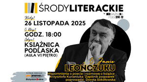 Środa Literacka | Krzysztof Kurianiuk „Zapiśnik pogwarek”  - wspominamy Jana Leończuka