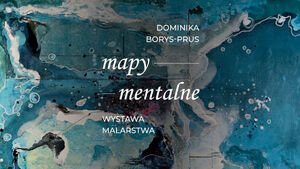 Wystawa „Mapy mentalne” Dominiki Borys-Prus