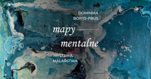Wystawa „Mapy mentalne” Dominiki Borys-Prus