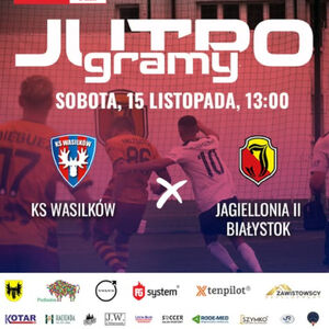 Betclic III Liga: KS Wasilków - Jagiellonia II Białystok