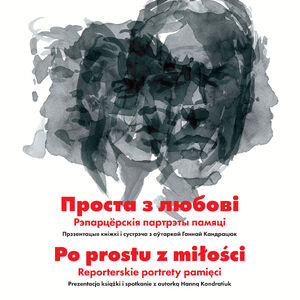 Spotkanie z Hanną Kondratiuk, autorką książki „Prosta z lubowi. Reparciorskija partrety pamiaci”