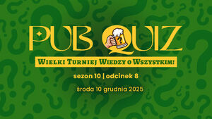 PubQuiz czyli Wielki Turniej Wiedzy o Wszystkim odc. 8