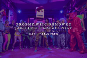 Zróbmy więc domówkę, jakiej nie przeżył nikt ~ piosenki z refrenami do śpiewania ~ Jakubeg